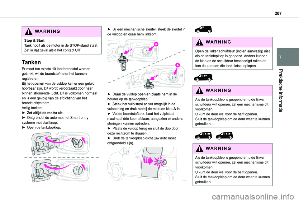 TOYOTA PROACE CITY EV 2021  Instructieboekje (in Dutch) 207
Praktische informatie
7
WARNI NG
Stop & StartTank nooit als de motor in de STOP-stand staat. Zet in dat geval altijd het contact UIT.
Tanken
Er moet ten minste 10 liter brandstof worden getankt, w