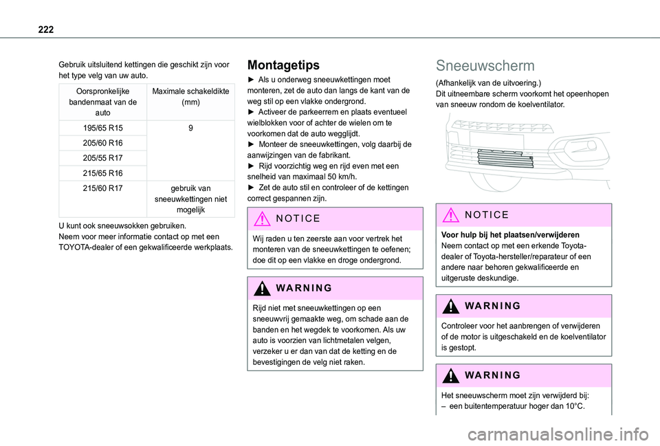 TOYOTA PROACE CITY EV 2021  Instructieboekje (in Dutch) 222
Gebruik uitsluitend kettingen die geschikt zijn voor het type velg van uw auto.
Oorspronkelijke bandenmaat van de auto
Maximale schakeldikte (mm)
195/65 R159
205/60 R16
205/55 R17
215/65 R16
215/6