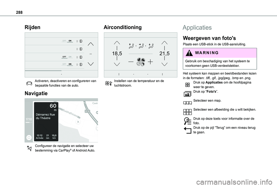 TOYOTA PROACE CITY EV 2021  Instructieboekje (in Dutch) 288
Rijden 
 
Activeren, deactiveren en configureren van bepaalde functies van de auto.
Navigatie 
 
Configureer de navigatie en selecteer uw bestemming via CarPlay®  of Android Auto.
Airconditioning