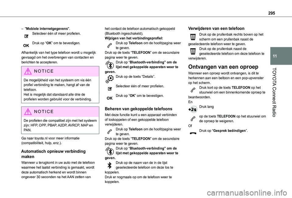 TOYOTA PROACE CITY EV 2021  Instructieboekje (in Dutch) 295
TOYOTA Connect Radio
11
– "Mobiele internetgegevens".Selecteer één of meer profielen. 
Druk op “OK” om te bevestigen. 
Afhankelijk van het type telefoon wordt u mogelijk gevraagd o