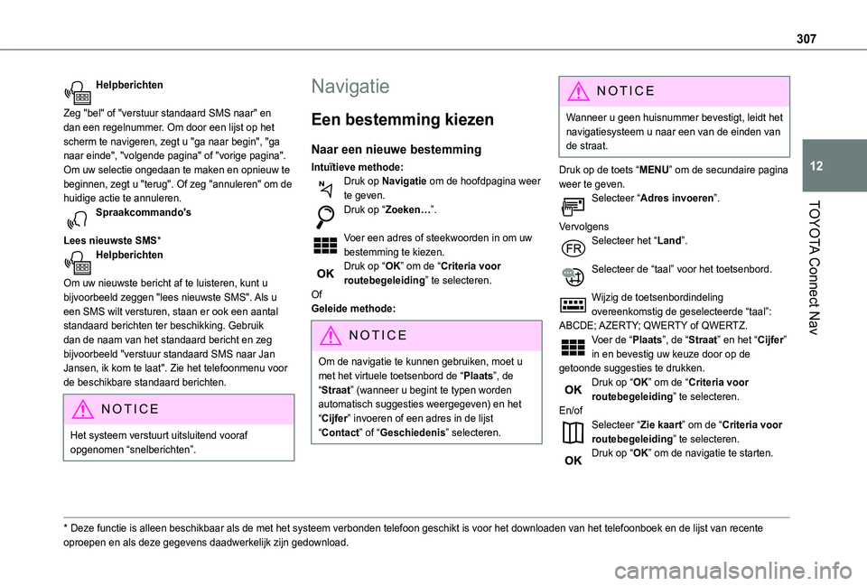 TOYOTA PROACE CITY EV 2021  Instructieboekje (in Dutch) 307
TOYOTA Connect Nav
12
Helpberichten 
Zeg "bel" of "verstuur standaard SMS naar" en dan een regelnummer. Om door een lijst op het scherm te navigeren, zegt u "ga naar begin"