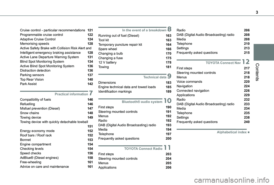 TOYOTA PROACE CITY VERSO 2020 Owners Manual 3
Contents
Cruise control - particular recommendations 121Programmable cruise control 122Adaptive Cruise Control 124Memorising speeds 128Active Safety Brake with Collision Risk Alert and Intellige TOYOTA PROACE CITY VERSO 2020 Owners Manual 3
Contents
Cruise control - particular recommendations 121Programmable cruise control 122Adaptive Cruise Control 124Memorising speeds 128Active Safety Brake with Collision Risk Alert and Intellige
