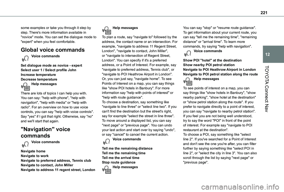 TOYOTA PROACE CITY VERSO 2020 Owners Manual 221
TOYOTA Connect Nav
12
some examples or take you through it step by step. There's more information available in "novice" mode. You can set the dialogue mode to "expert" when you TOYOTA PROACE CITY VERSO 2020 Owners Manual 221
TOYOTA Connect Nav
12
some examples or take you through it step by step. There's more information available in "novice" mode. You can set the dialogue mode to "expert" when you