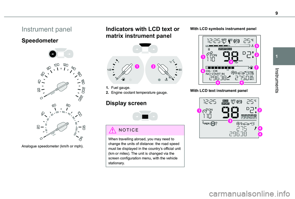 TOYOTA PROACE CITY VERSO 2020  Owners Manual 9
Instruments
1
Instrument panel
Speedometer 
  
 
Analogue speedometer (km/h or mph).
Indicators with LCD text or 
matrix instrument panel 
 
1.Fuel gauge.
2.Engine coolant temperature gauge.
Display