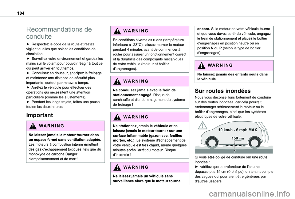 TOYOTA PROACE CITY VERSO 2020  Notices Demploi (in French) 104
Recommandations de 
conduite
► Respectez le code de la route et restez vigilant quelles que soient les conditions de circulation.► Surveillez votre environnement et gardez les mains sur le vol