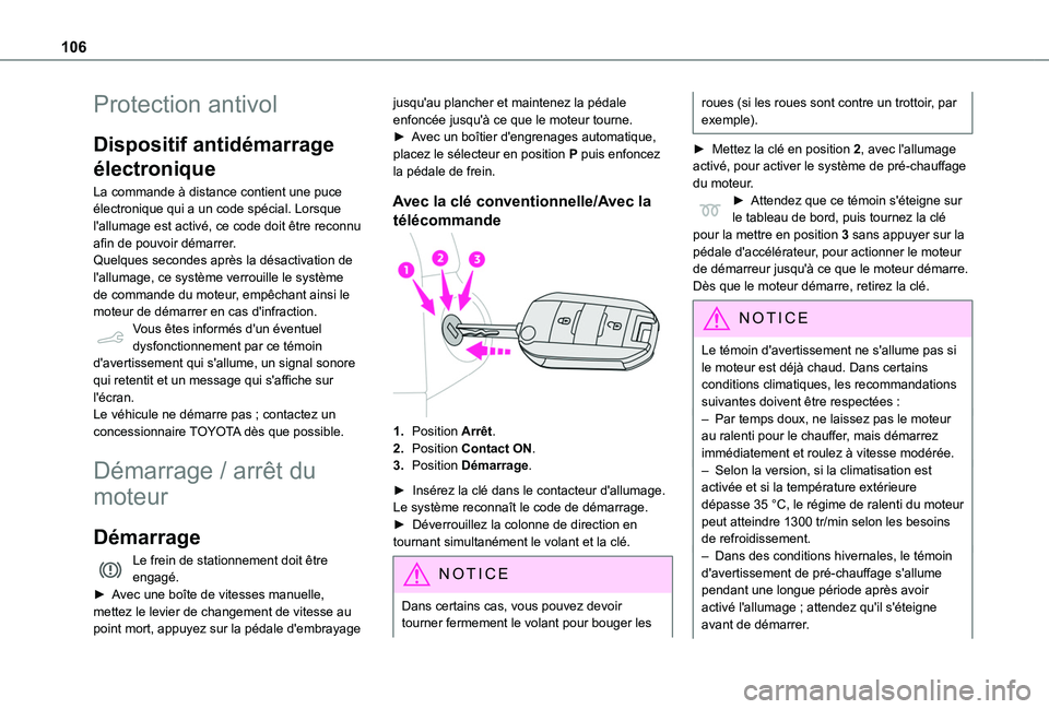 TOYOTA PROACE CITY VERSO 2020  Notices Demploi (in French) 106
Protection antivol
Dispositif antidémarrage 
électronique
La commande à distance contient une puce électronique qui a un code spécial. Lorsque l'allumage est activé, ce code doit être r
