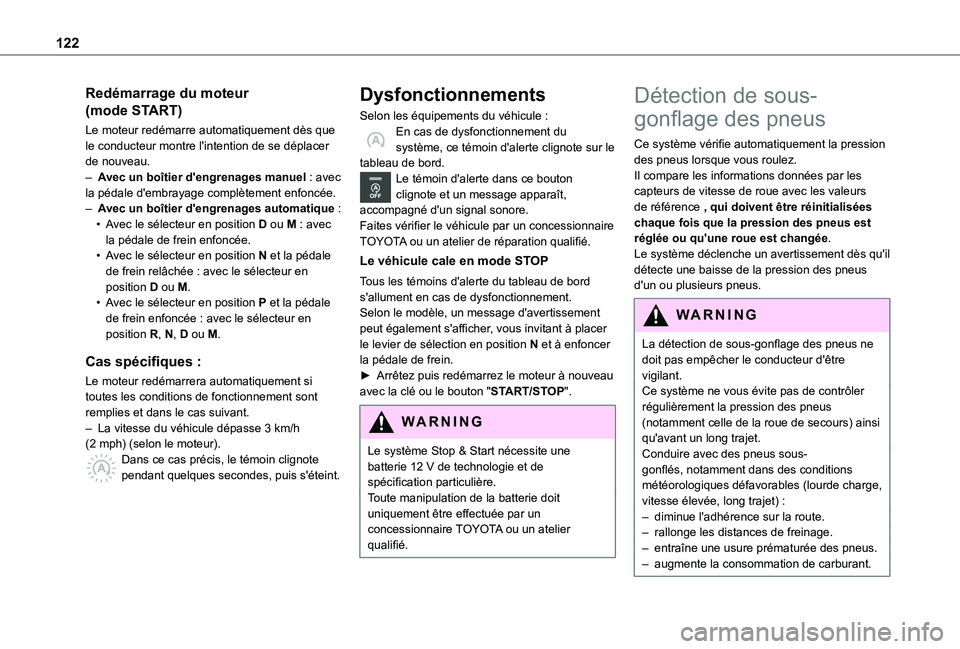 TOYOTA PROACE CITY VERSO 2020  Notices Demploi (in French) 122
Redémarrage du moteur 
(mode START)
Le moteur redémarre automatiquement dès que le conducteur montre l'intention de se déplacer de nouveau.– Avec un boîtier d'engrenages manuel : av