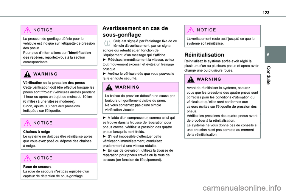 TOYOTA PROACE CITY VERSO 2020  Notices Demploi (in French) 123
Conduite
6
NOTIC E
La pression de gonflage définie pour le véhicule est indiqué sur l'étiquette de pression des pneus.Pour plus d'informations sur l'Identification des repères, re