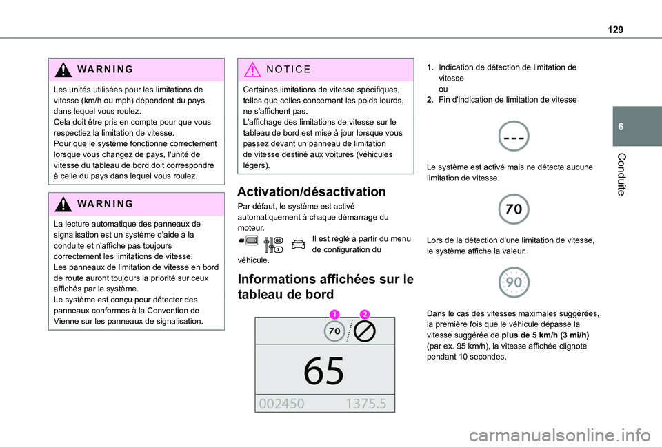TOYOTA PROACE CITY VERSO 2020  Notices Demploi (in French) 129
Conduite
6
WARNI NG
Les unités utilisées pour les limitations de vitesse (km/h ou mph) dépendent du pays dans lequel vous roulez.Cela doit être pris en compte pour que vous respectiez la limit