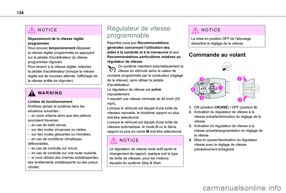 TOYOTA PROACE CITY VERSO 2020  Notices Demploi (in French) 134
NOTIC E
Dépassement de la vitesse réglée programméeVous pouvez temporairement dépasser la vitesse réglée programmée en appuyant sur la pédale d'accélérateur (la vitesse programmée 