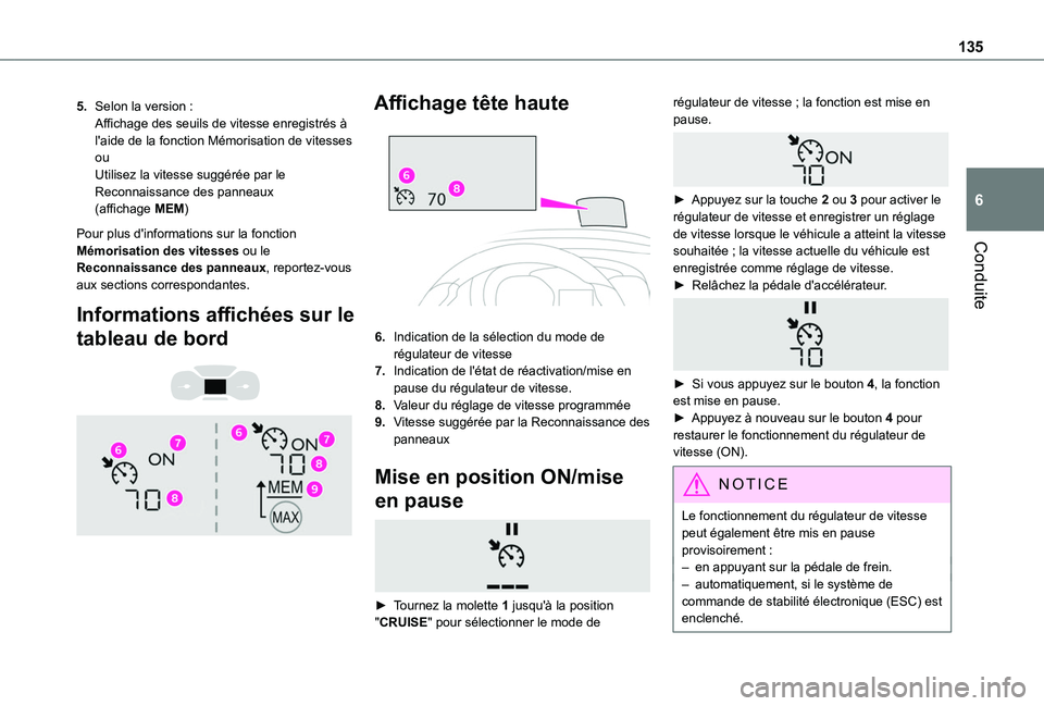 TOYOTA PROACE CITY VERSO 2020  Notices Demploi (in French) 135
Conduite
6
5.Selon la version :Affichage des seuils de vitesse enregistrés à l'aide de la fonction Mémorisation de vitessesouUtilisez la vitesse suggérée par le Reconnaissance des panneau