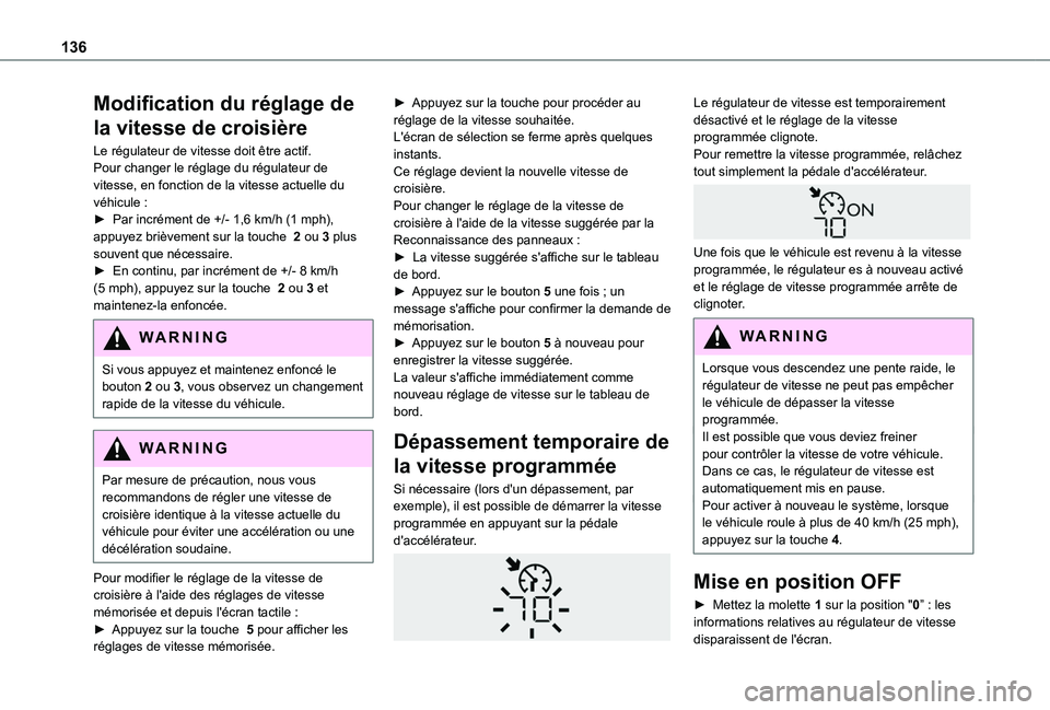 TOYOTA PROACE CITY VERSO 2020  Notices Demploi (in French) 136
Modification du réglage de 
la vitesse de croisière
Le régulateur de vitesse doit être actif.Pour changer le réglage du régulateur de vitesse, en fonction de la vitesse actuelle du véhicule