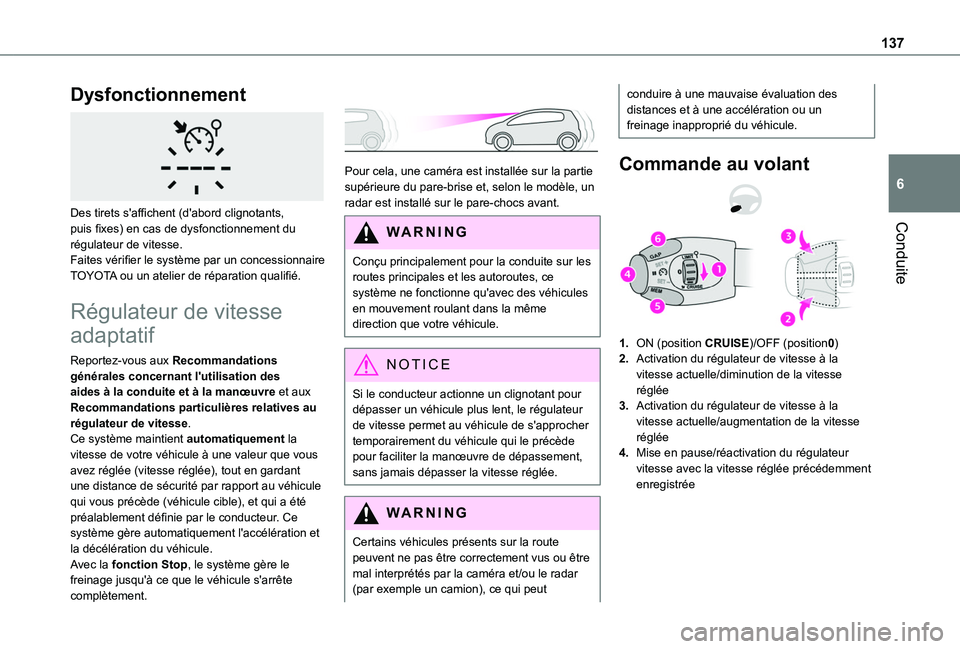 TOYOTA PROACE CITY VERSO 2020  Notices Demploi (in French) 137
Conduite
6
Dysfonctionnement 
 
Des tirets s'affichent (d'abord clignotants, puis fixes) en cas de dysfonctionnement du régulateur de vitesse.Faites vérifier le système par un concessio