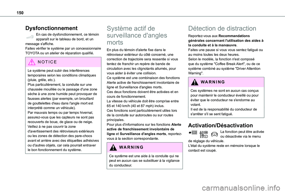 TOYOTA PROACE CITY VERSO 2020  Notices Demploi (in French) 150
Dysfonctionnement
En cas de dysfonctionnement, ce témoin apparaît sur le tableau de bord, et un message s'affiche.Faites vérifier le système par un concessionnaire TOYOTA ou un atelier de 