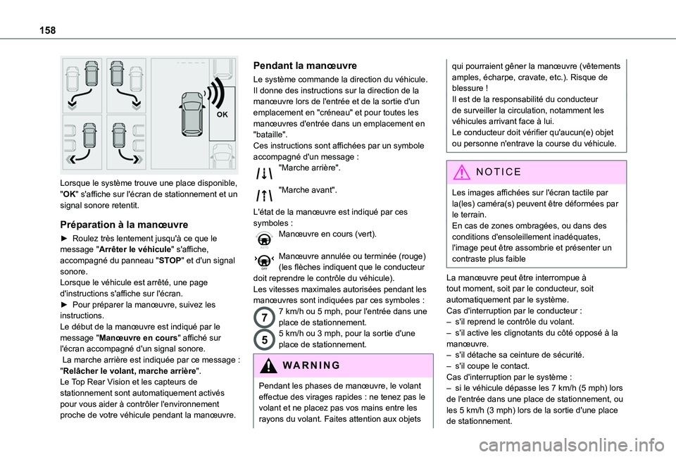 TOYOTA PROACE CITY VERSO 2020  Notices Demploi (in French) 158
 
Lorsque le système trouve une place disponible, "OK" s'affiche sur l'écran de stationnement et un signal sonore retentit.
Préparation à la manœuvre
► Roulez très lentemen