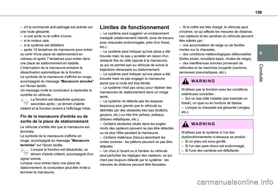 TOYOTA PROACE CITY VERSO 2020  Notices Demploi (in French) 159
Conduite
6
– s'il la commande anti-patinage est activée sur une route glissante.– si une porte ou le coffre s'ouvre.– si le moteur cale.– si le système est défaillant.– après