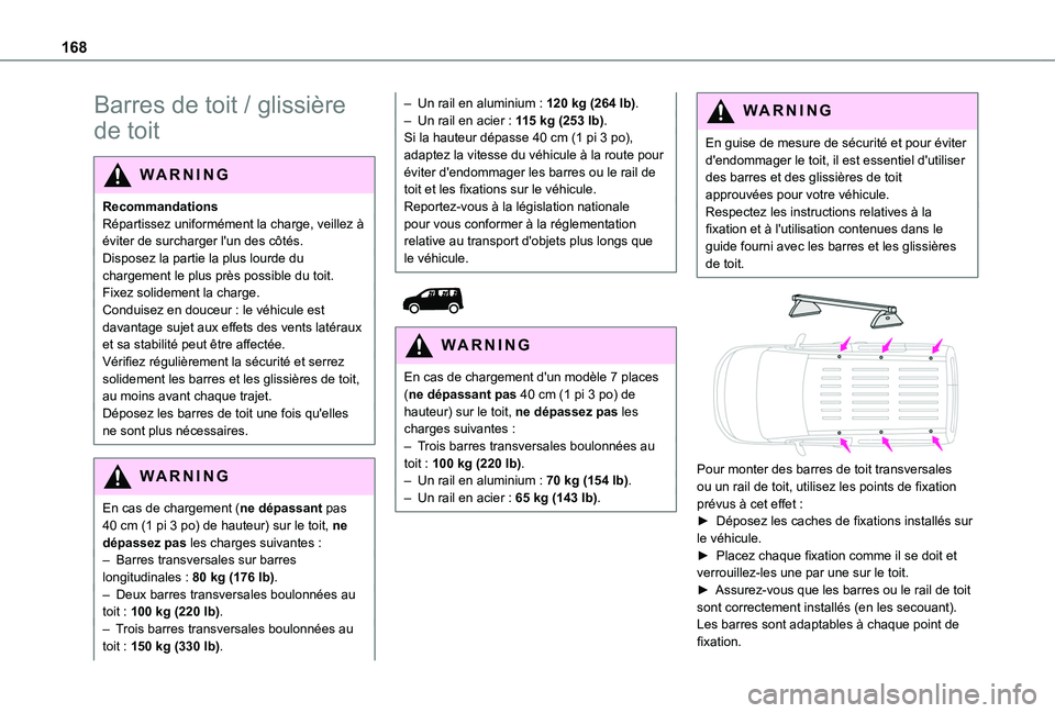 TOYOTA PROACE CITY VERSO 2020  Notices Demploi (in French) 168
Barres de toit / glissière 
de toit
WARNI NG
RecommandationsRépartissez uniformément la charge, veillez à éviter de surcharger l'un des côtés.Disposez la partie la plus lourde du charge