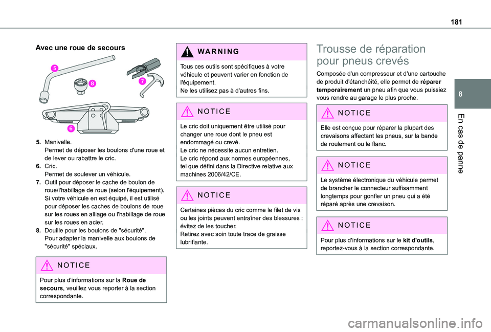 TOYOTA PROACE CITY VERSO 2020  Notices Demploi (in French) 181
En cas de panne
8
Avec une roue de secours
5.Manivelle.Permet de déposer les boulons d'une roue et de lever ou rabattre le cric.
6.Cric.Permet de soulever un véhicule.
7.Outil pour déposer 