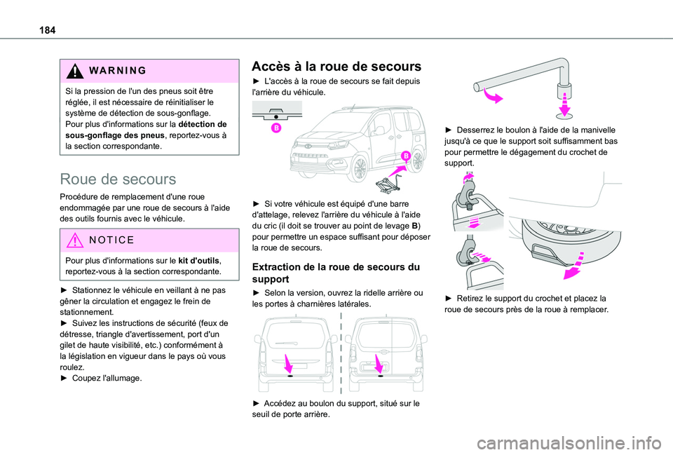 TOYOTA PROACE CITY VERSO 2020  Notices Demploi (in French) 184
WARNI NG
Si la pression de l'un des pneus soit être réglée, il est nécessaire de réinitialiser le système de détection de sous-gonflage.Pour plus d'informations sur la détection de