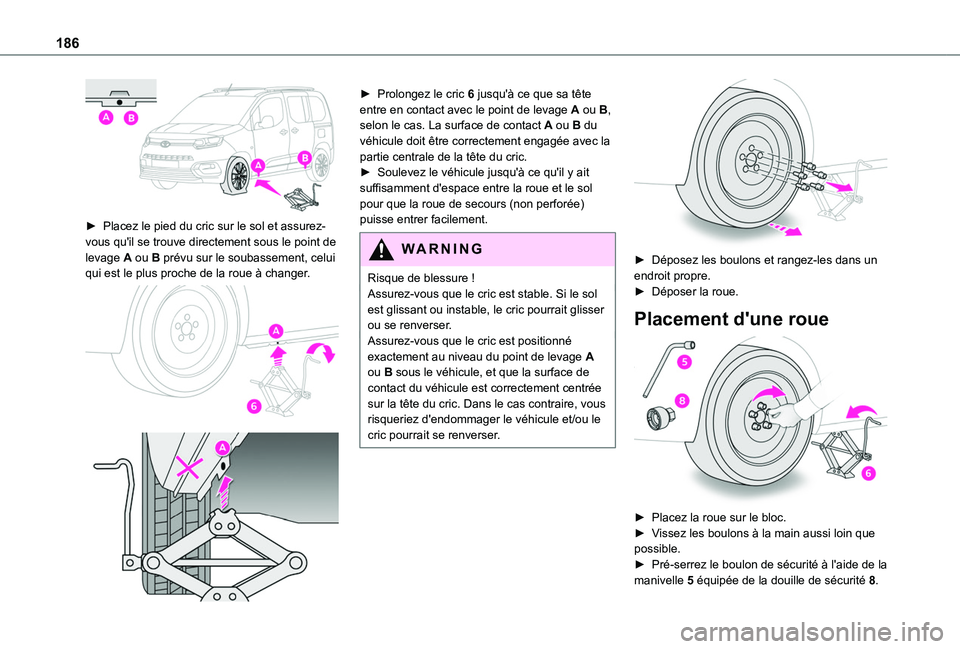 TOYOTA PROACE CITY VERSO 2020  Notices Demploi (in French) 186
 
► Placez le pied du cric sur le sol et assurez-vous qu'il se trouve directement sous le point de 
levage A ou B prévu sur le soubassement, celui qui est le plus proche de la roue à chang