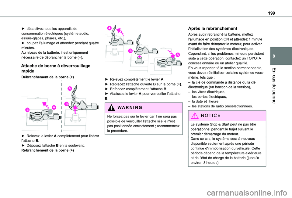 TOYOTA PROACE CITY VERSO 2020  Notices Demploi (in French) 199
En cas de panne
8
► désactivez tous les appareils de consommation électriques (système audio, essuie-glaces, phares, etc.),► coupez l'allumage et attendez pendant quatre minutes.Au nive