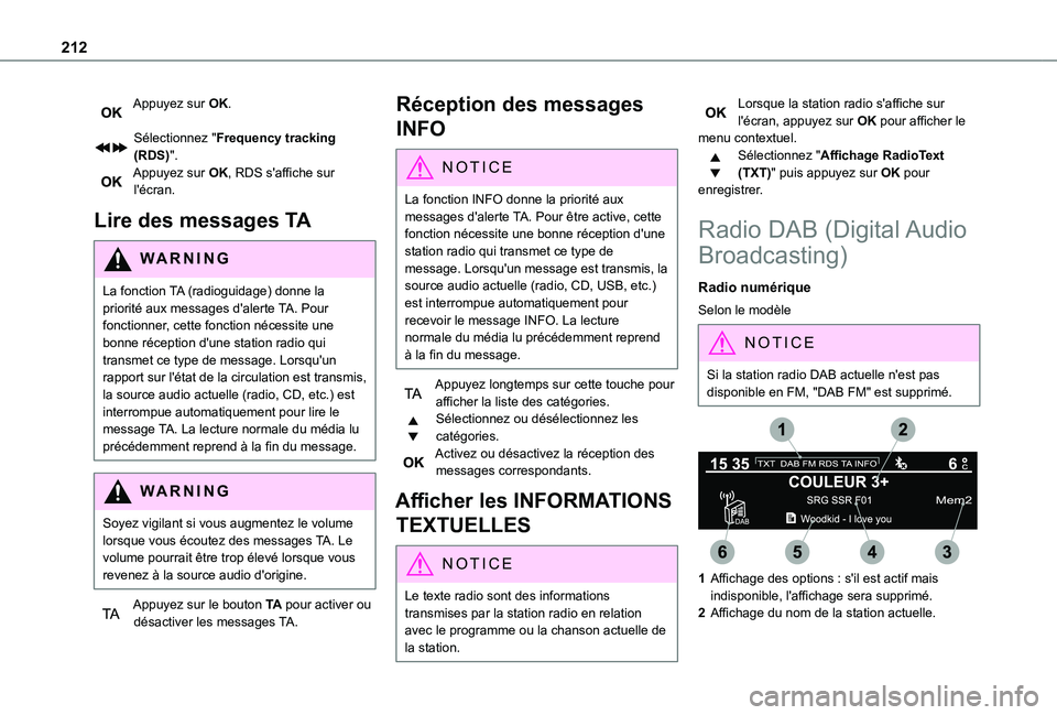 TOYOTA PROACE CITY VERSO 2020  Notices Demploi (in French) 212
Appuyez sur OK. 
Sélectionnez "Frequency tracking (RDS)".Appuyez sur OK, RDS s'affiche sur l'écran.
Lire des messages TA
WARNI NG
La fonction TA (radioguidage) donne la priorité