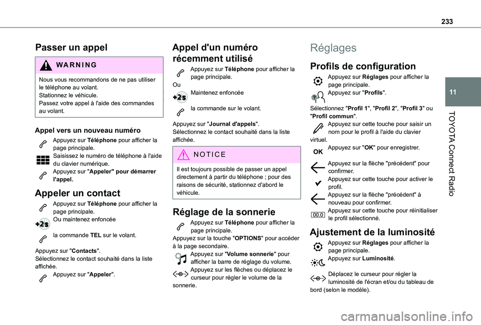 TOYOTA PROACE CITY VERSO 2020  Notices Demploi (in French) 233
TOYOTA Connect Radio
11
Passer un appel
WARNI NG
Nous vous recommandons de ne pas utiliser le téléphone au volant.Stationnez le véhicule.Passez votre appel à l'aide des commandes au volant