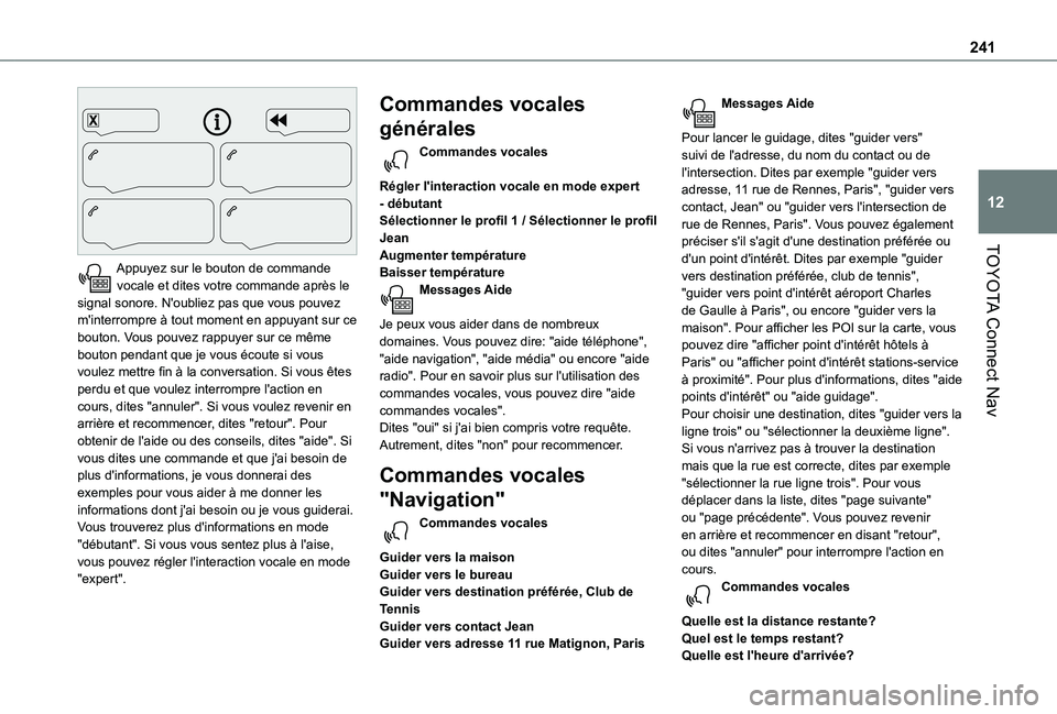 TOYOTA PROACE CITY VERSO 2020  Notices Demploi (in French) 241
TOYOTA Connect Nav
12
 
Appuyez sur le bouton de commande vocale et dites votre commande après le signal sonore. N'oubliez pas que vous pouvez m'interrompre à tout moment en appuyant sur