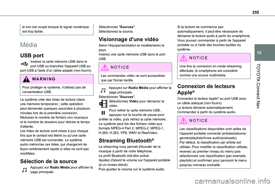 TOYOTA PROACE CITY VERSO 2020  Notices Demploi (in French) 255
TOYOTA Connect Nav
12
le son est coupé lorsque le signal numérique est trop faible.
Média
USB port
Insérez la carte mémoire USB dans le port USB ou branchez l'appareil USB au port USB à 