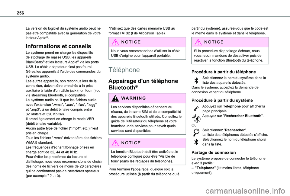 TOYOTA PROACE CITY VERSO 2020  Notices Demploi (in French) 256
La version du logiciel du système audio peut ne pas être compatible avec la génération de votre lecteur Apple®.
Informations et conseils
Le système prend en charge les dispositifs de stockag