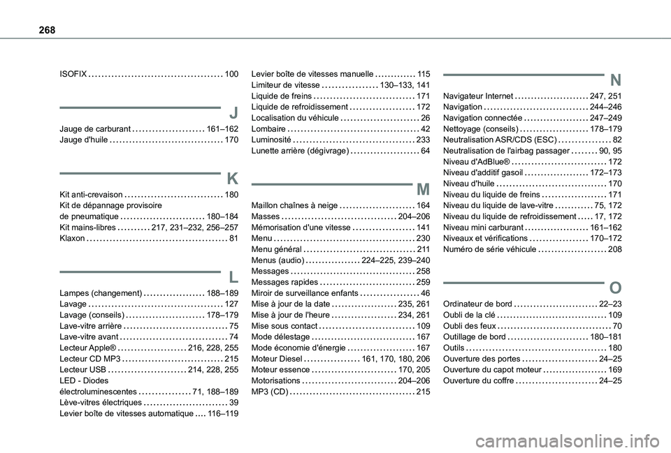 TOYOTA PROACE CITY VERSO 2020  Notices Demploi (in French) 268
ISOFIX   100
J
Jauge de carburant   161–162Jauge d'huile   170
K
Kit anti-crevaison   180Kit de dépannage provisoire  de pneumatique   180–184Kit mains-libres   217, 231–232, 256–257K
