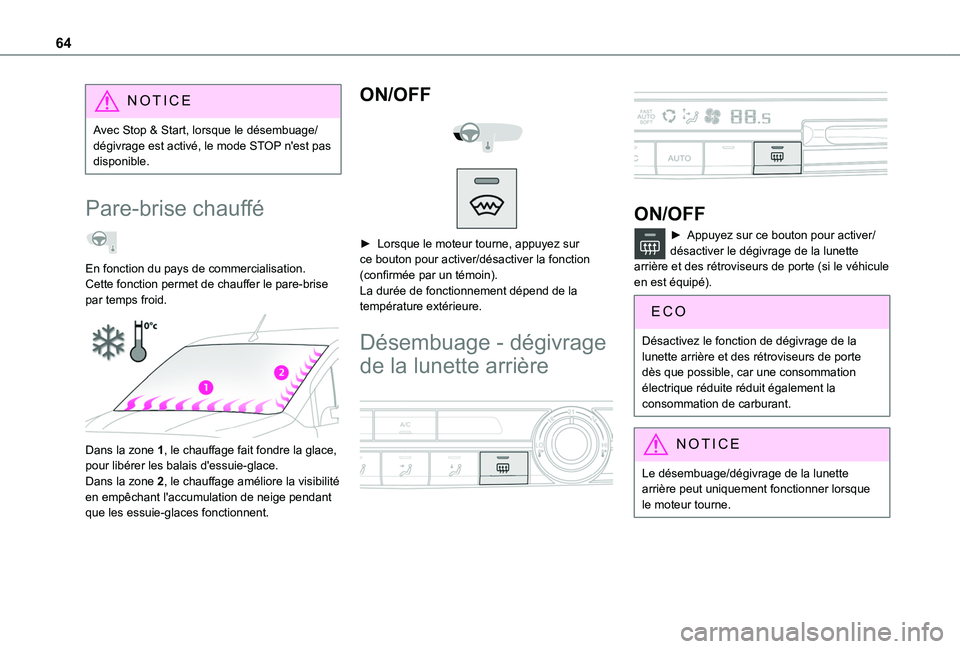 TOYOTA PROACE CITY VERSO 2020  Notices Demploi (in French) 64
NOTIC E
Avec Stop & Start, lorsque le désembuage/dégivrage est activé, le mode STOP n'est pas disponible.
Pare-brise chauffé  
En fonction du pays de commercialisation.Cette fonction permet