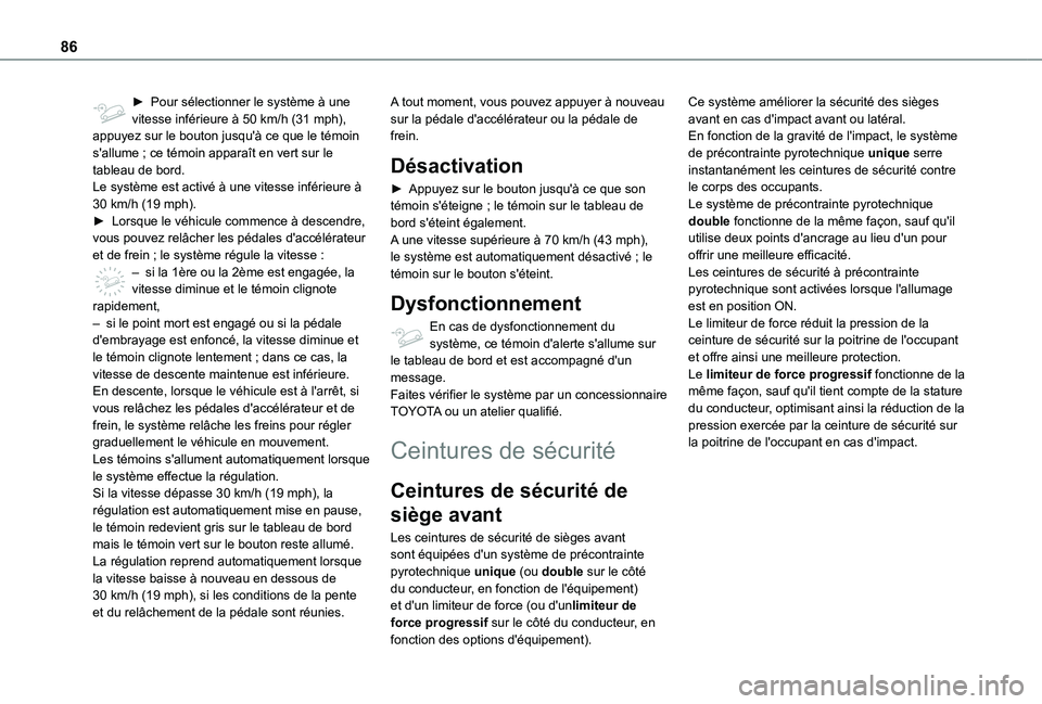 TOYOTA PROACE CITY VERSO 2020  Notices Demploi (in French) 86
► Pour sélectionner le système à une vitesse inférieure à 50 km/h (31 mph), appuyez sur le bouton jusqu'à ce que le témoin s'allume ; ce témoin apparaît en vert sur le tableau de