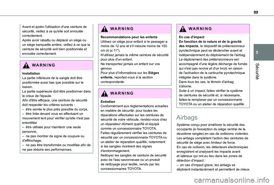TOYOTA PROACE CITY VERSO 2020  Notices Demploi (in French) 89
Sécurité
5
Avant et après l'utilisation d'une ceinture de sécurité, veillez à ce qu'elle soit enroulée correctement.Après avoir rabattu ou déplacé un siège ou un siège banqu