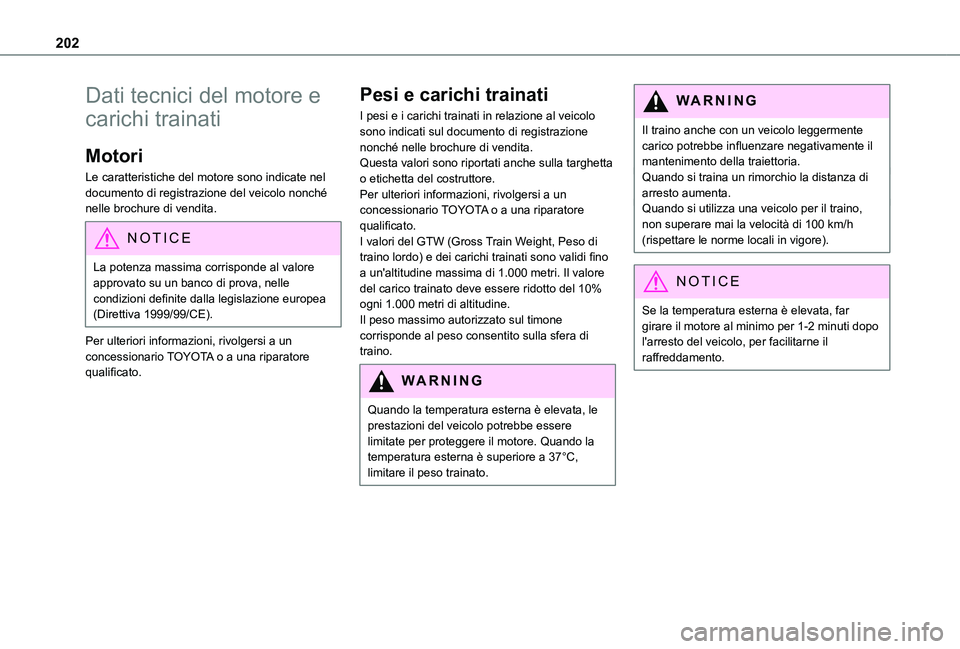 TOYOTA PROACE CITY VERSO 2020 Manuale duso (in Italian) 202
Dati tecnici del motore e
carichi trainati
Motori
Le caratteristiche del motore sono indicate nel documento di registrazione del veicolo nonché nelle brochure di vendita.
NOTIC E
La potenza mass TOYOTA PROACE CITY VERSO 2020 Manuale duso (in Italian) 202
Dati tecnici del motore e
carichi trainati
Motori
Le caratteristiche del motore sono indicate nel documento di registrazione del veicolo nonché nelle brochure di vendita.
NOTIC E
La potenza mass