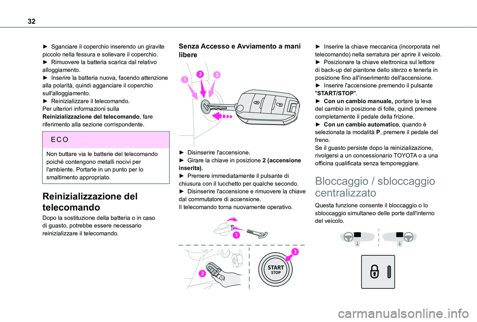 TOYOTA PROACE CITY VERSO 2020 Manuale duso (in Italian) 32
► Sganciare il coperchio inserendo un giravite piccolo nella fessura e sollevare il coperchio.► Rimuovere la batteria scarica dal relativo alloggiamento.► Inserire la batteria nuova, facendo TOYOTA PROACE CITY VERSO 2020 Manuale duso (in Italian) 32
► Sganciare il coperchio inserendo un giravite piccolo nella fessura e sollevare il coperchio.► Rimuovere la batteria scarica dal relativo alloggiamento.► Inserire la batteria nuova, facendo