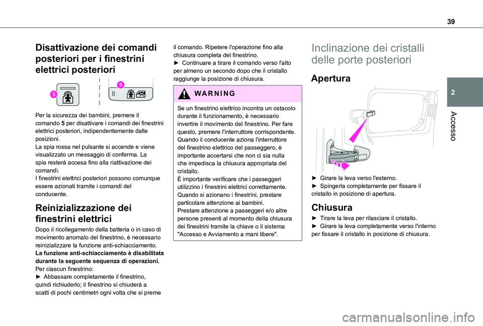 TOYOTA PROACE CITY VERSO 2020 Manuale duso (in Italian) 39
Accesso
2
Disattivazione dei comandi
posteriori per i finestrini
elettrici posteriori
Per la sicurezza dei bambini, premere il
comando 5 per disattivare i comandi dei finestrini elettrici pos TOYOTA PROACE CITY VERSO 2020 Manuale duso (in Italian) 39
Accesso
2
Disattivazione dei comandi
posteriori per i finestrini
elettrici posteriori
Per la sicurezza dei bambini, premere il
comando 5 per disattivare i comandi dei finestrini elettrici pos