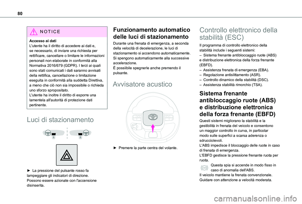 TOYOTA PROACE CITY VERSO 2020 Manuale duso (in Italian) 80
NOTIC E
Accesso ai datiL'utente ha il diritto di accedere ai dati e, se necessario, di inviare una richiesta per rettificare, cancellare o limitare le informazioni personali non elaborate in co TOYOTA PROACE CITY VERSO 2020 Manuale duso (in Italian) 80
NOTIC E
Accesso ai datiL'utente ha il diritto di accedere ai dati e, se necessario, di inviare una richiesta per rettificare, cancellare o limitare le informazioni personali non elaborate in co