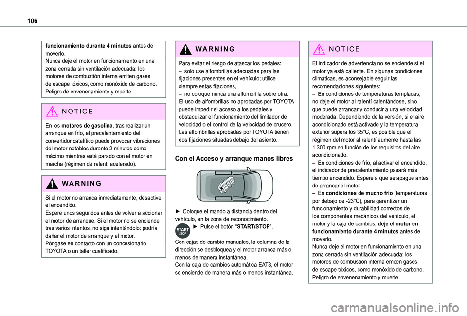 TOYOTA PROACE CITY VERSO 2020 Manuale de Empleo (in Spanish) 106
funcionamiento durante 4 minutos antes de moverlo.Nunca deje el motor en funcionamiento en una zona cerrada sin ventilación adecuada: los motores de combustión interna emiten gases de escape tó TOYOTA PROACE CITY VERSO 2020 Manuale de Empleo (in Spanish) 106
funcionamiento durante 4 minutos antes de moverlo.Nunca deje el motor en funcionamiento en una zona cerrada sin ventilación adecuada: los motores de combustión interna emiten gases de escape tó