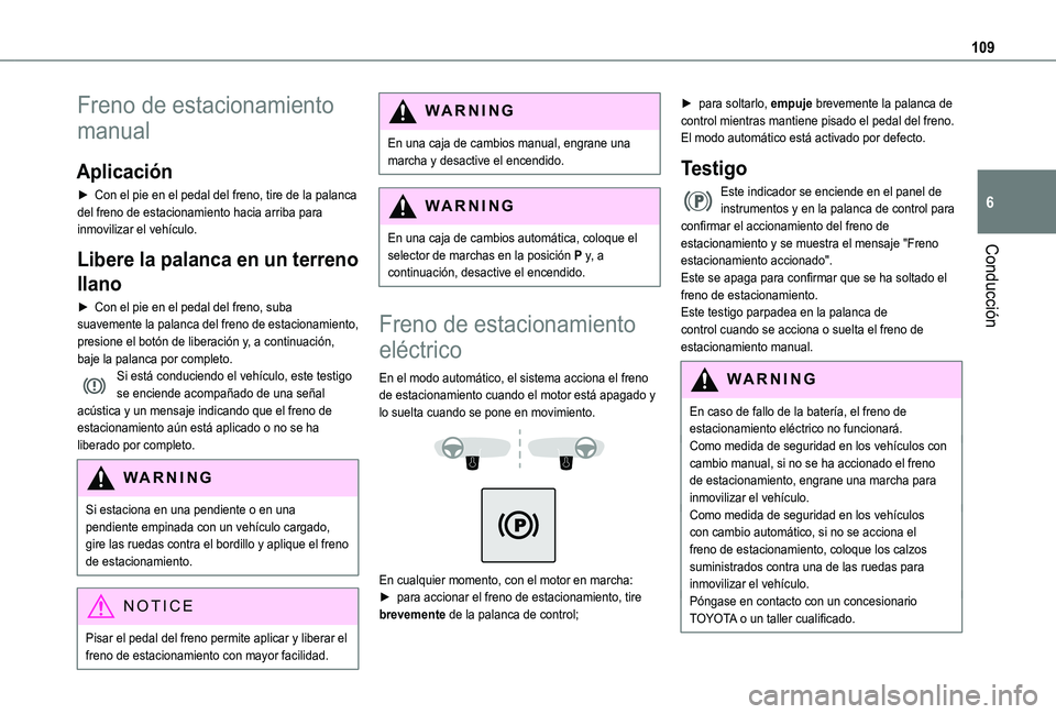 TOYOTA PROACE CITY VERSO 2020 Manuale de Empleo (in Spanish) 109
Conducción
6
Freno de estacionamiento
manual
Aplicación
► Con el pie en el pedal del freno, tire de la palanca del freno de estacionamiento hacia arriba para inmovilizar el vehículo.
Libere TOYOTA PROACE CITY VERSO 2020 Manuale de Empleo (in Spanish) 109
Conducción
6
Freno de estacionamiento
manual
Aplicación
► Con el pie en el pedal del freno, tire de la palanca del freno de estacionamiento hacia arriba para inmovilizar el vehículo.
Libere