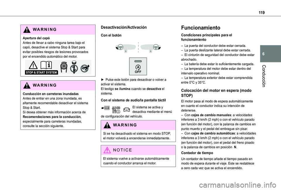 TOYOTA PROACE CITY VERSO 2020 Manuale de Empleo (in Spanish) 11 9
Conducción
6
WARNI NG
Apertura del capóAntes de llevar a cabo ninguna tarea bajo el capó, desactive el sistema Stop & Start para evitar posibles riesgos de lesiones provocados por el encendido TOYOTA PROACE CITY VERSO 2020 Manuale de Empleo (in Spanish) 11 9
Conducción
6
WARNI NG
Apertura del capóAntes de llevar a cabo ninguna tarea bajo el capó, desactive el sistema Stop & Start para evitar posibles riesgos de lesiones provocados por el encendido