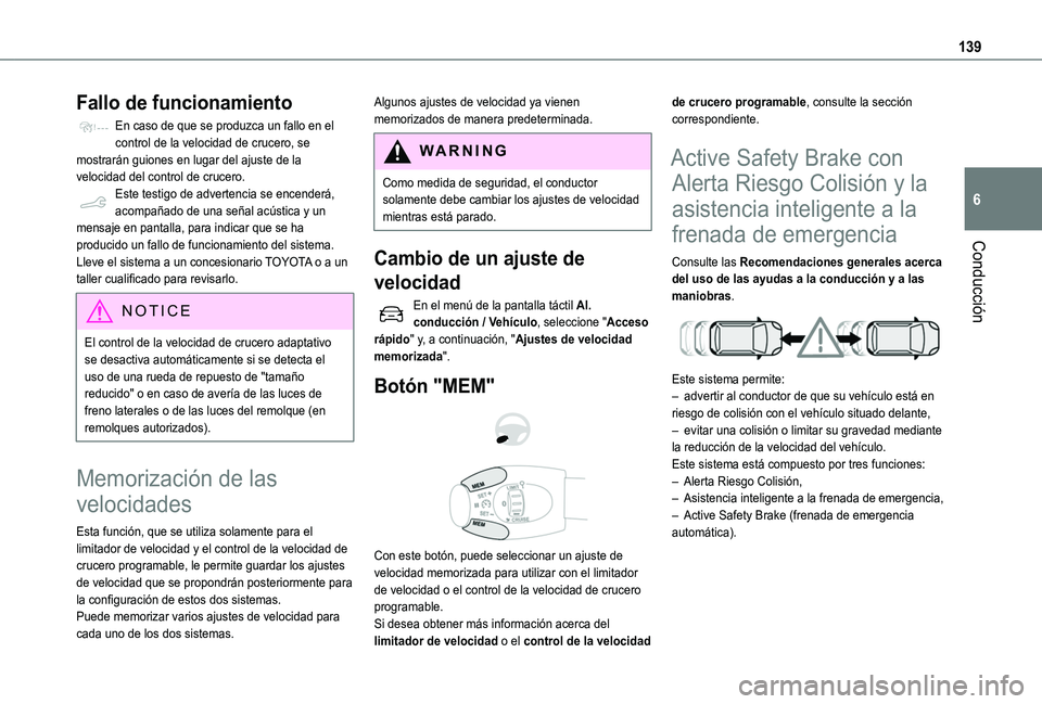 TOYOTA PROACE CITY VERSO 2020 Manuale de Empleo (in Spanish) 139
Conducción
6
Fallo de funcionamiento
En caso de que se produzca un fallo en el control de la velocidad de crucero, se mostrarán guiones en lugar del ajuste de la velocidad del control de crucero TOYOTA PROACE CITY VERSO 2020 Manuale de Empleo (in Spanish) 139
Conducción
6
Fallo de funcionamiento
En caso de que se produzca un fallo en el control de la velocidad de crucero, se mostrarán guiones en lugar del ajuste de la velocidad del control de crucero