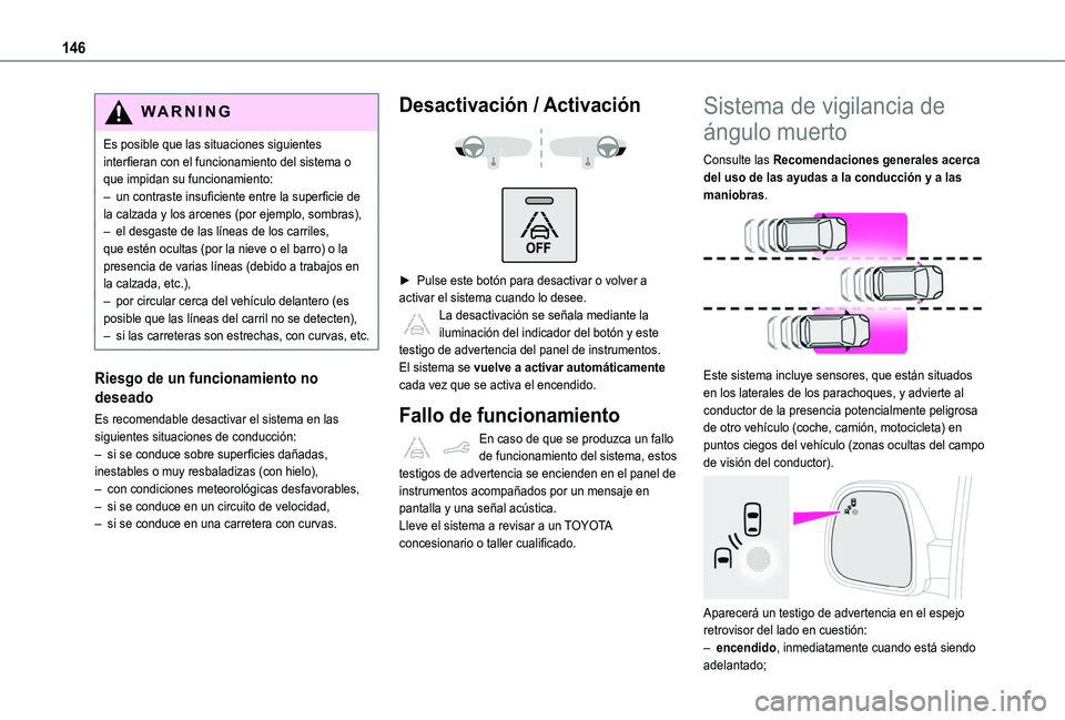 TOYOTA PROACE CITY VERSO 2020 Manuale de Empleo (in Spanish) 146
WARNI NG
Es posible que las situaciones siguientes interfieran con el funcionamiento del sistema o que impidan su funcionamiento:– un contraste insuficiente entre la superficie de la calzada y l TOYOTA PROACE CITY VERSO 2020 Manuale de Empleo (in Spanish) 146
WARNI NG
Es posible que las situaciones siguientes interfieran con el funcionamiento del sistema o que impidan su funcionamiento:– un contraste insuficiente entre la superficie de la calzada y l