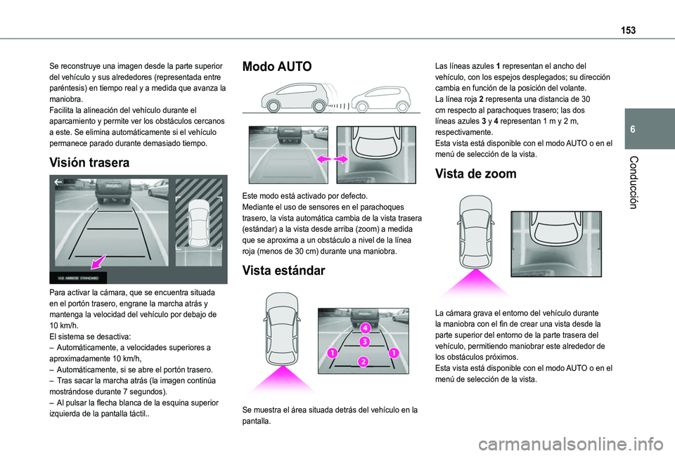 TOYOTA PROACE CITY VERSO 2020 Manuale de Empleo (in Spanish) 153
Conducción
6
Se reconstruye una imagen desde la parte superior del vehículo y sus alrededores (representada entre paréntesis) en tiempo real y a medida que avanza la maniobra.Facilita la alinea TOYOTA PROACE CITY VERSO 2020 Manuale de Empleo (in Spanish) 153
Conducción
6
Se reconstruye una imagen desde la parte superior del vehículo y sus alrededores (representada entre paréntesis) en tiempo real y a medida que avanza la maniobra.Facilita la alinea