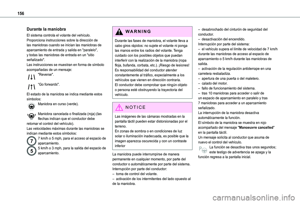 TOYOTA PROACE CITY VERSO 2020 Manuale de Empleo (in Spanish) 156
Durante la maniobra
El sistema controla el volante del vehículo. Proporciona instrucciones sobre la dirección de las maniobras cuando se inician las maniobras de aparcamiento de entrada y salida TOYOTA PROACE CITY VERSO 2020 Manuale de Empleo (in Spanish) 156
Durante la maniobra
El sistema controla el volante del vehículo. Proporciona instrucciones sobre la dirección de las maniobras cuando se inician las maniobras de aparcamiento de entrada y salida