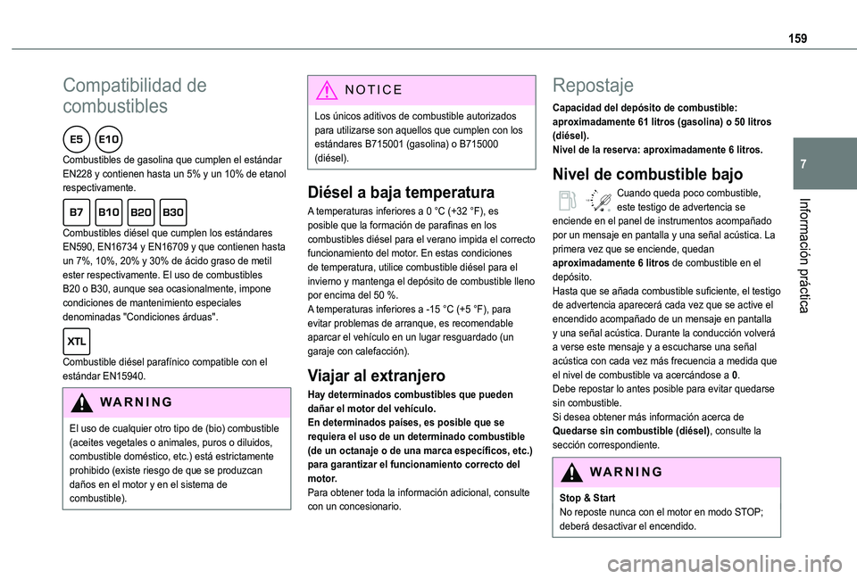 TOYOTA PROACE CITY VERSO 2020 Manuale de Empleo (in Spanish) 159
Información práctica
7
Compatibilidad de
combustibles
Combustibles de gasolina que cumplen el estándar EN228 y contienen hasta un 5% y un 10% de etanol respectivamente.
Combustibles diése TOYOTA PROACE CITY VERSO 2020 Manuale de Empleo (in Spanish) 159
Información práctica
7
Compatibilidad de
combustibles
Combustibles de gasolina que cumplen el estándar EN228 y contienen hasta un 5% y un 10% de etanol respectivamente.
Combustibles diése