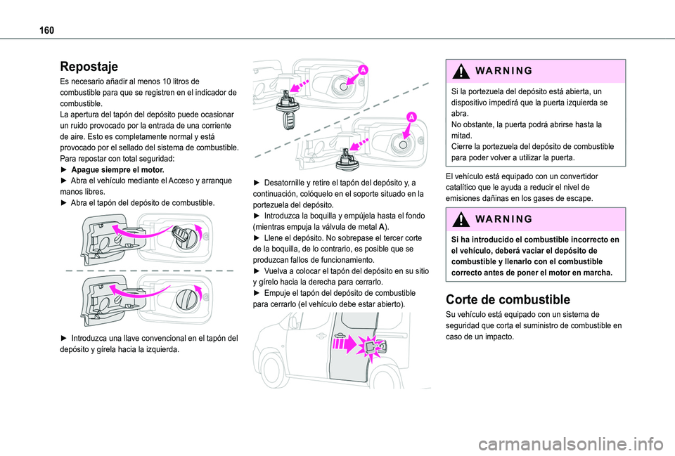 TOYOTA PROACE CITY VERSO 2020 Manuale de Empleo (in Spanish) 160
Repostaje
Es necesario añadir al menos 10 litros de combustible para que se registren en el indicador de combustible.La apertura del tapón del depósito puede ocasionar un ruido provocado por la TOYOTA PROACE CITY VERSO 2020 Manuale de Empleo (in Spanish) 160
Repostaje
Es necesario añadir al menos 10 litros de combustible para que se registren en el indicador de combustible.La apertura del tapón del depósito puede ocasionar un ruido provocado por la