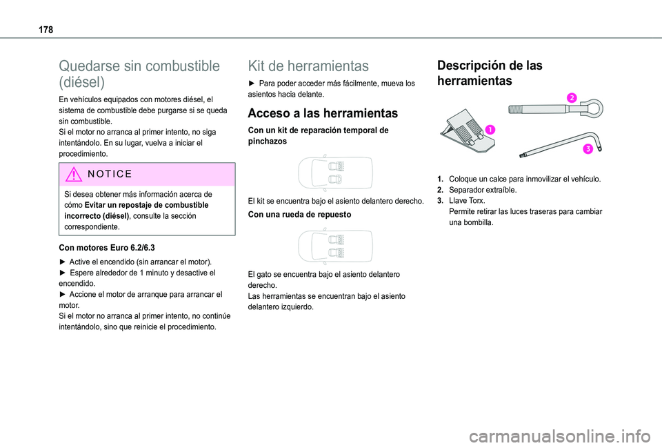 TOYOTA PROACE CITY VERSO 2020 Manuale de Empleo (in Spanish) 178
Quedarse sin combustible
(diésel)
En vehículos equipados con motores diésel, el sistema de combustible debe purgarse si se queda sin combustible.Si el motor no arranca al primer intento, no si TOYOTA PROACE CITY VERSO 2020 Manuale de Empleo (in Spanish) 178
Quedarse sin combustible
(diésel)
En vehículos equipados con motores diésel, el sistema de combustible debe purgarse si se queda sin combustible.Si el motor no arranca al primer intento, no si