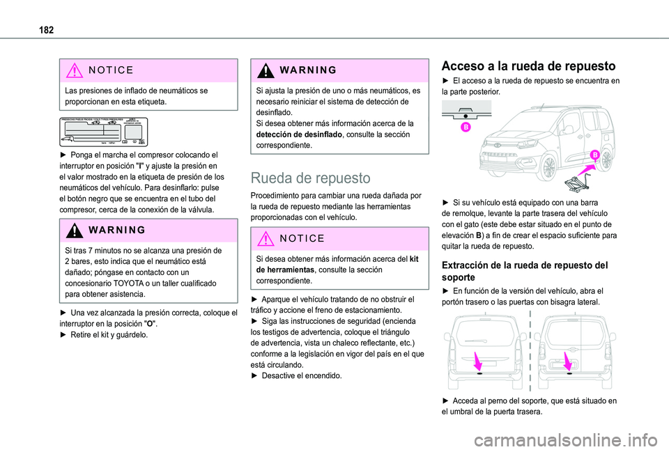 TOYOTA PROACE CITY VERSO 2020  Manuale de Empleo (in Spanish) 182
NOTIC E
Las presiones de inflado de neumáticos se proporcionan en esta etiqueta.
 
 
► Ponga el marcha el compresor colocando el interruptor en posición "I" y ajuste la presión en el 
