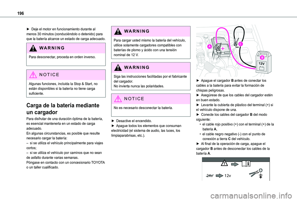 TOYOTA PROACE CITY VERSO 2020 Manuale de Empleo (in Spanish) 196
► Deje el motor en funcionamiento durante al menos 30 minutos (conduciéndolo o detenido) para que la batería alcance un estado de carga adecuado.
WARNI NG
Para desconectar, proceda en orden in TOYOTA PROACE CITY VERSO 2020 Manuale de Empleo (in Spanish) 196
► Deje el motor en funcionamiento durante al menos 30 minutos (conduciéndolo o detenido) para que la batería alcance un estado de carga adecuado.
WARNI NG
Para desconectar, proceda en orden in